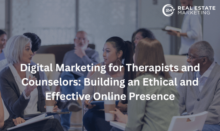 Digital Marketing for Therapists and Counselors: Building an Ethical and Effective Online Presence