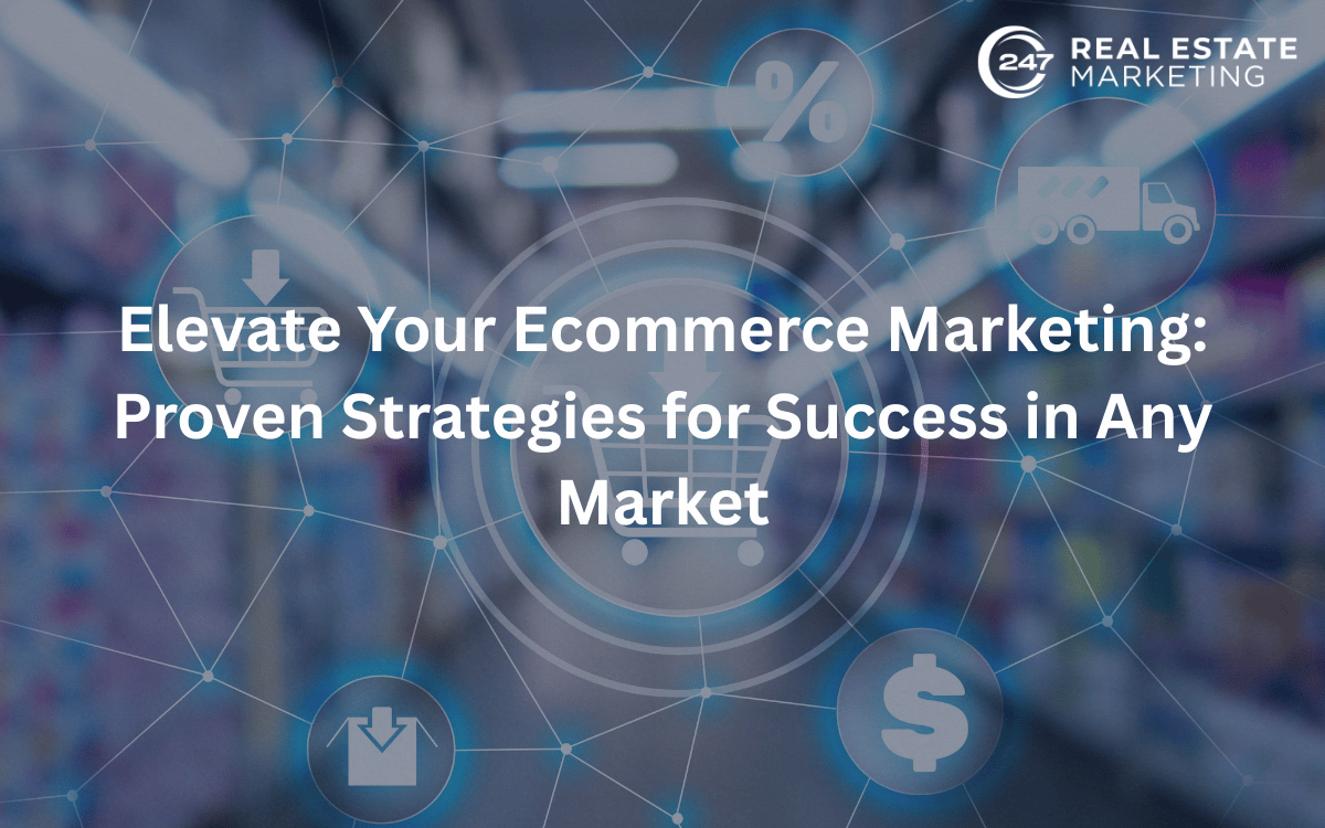 Elevate Your Ecommerce Marketing: Proven Strategies for Success in Any Market