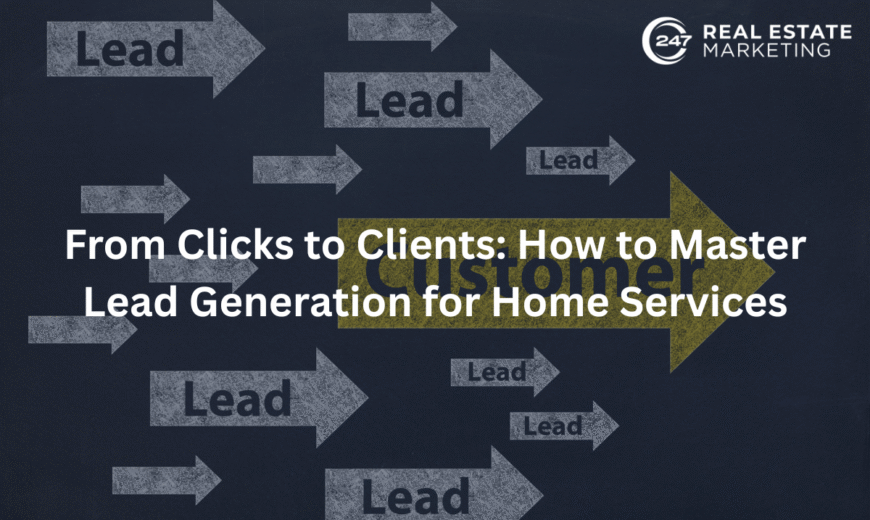 From Clicks to Clients: How to Master Lead Generation for Home Services