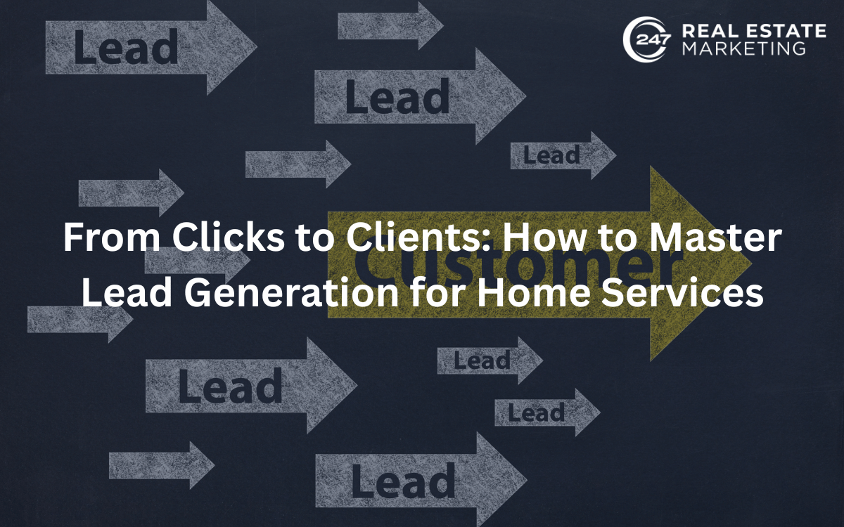 From Clicks to Clients: How to Master Lead Generation for Home Services