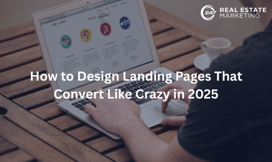 How to Design Landing Pages That Convert Like Crazy in 2025