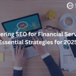 Mastering SEO for Financial Services: Essential Strategies for 2025