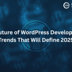 The Future of WordPress Development: Trends That Will Define 2025