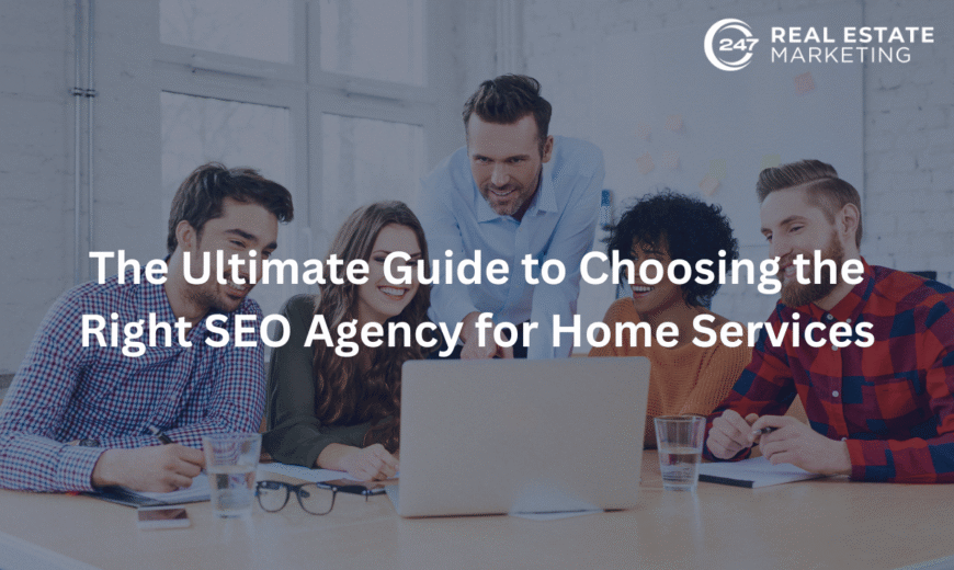 The Ultimate Guide to Choosing the Right SEO Agency for Home Services