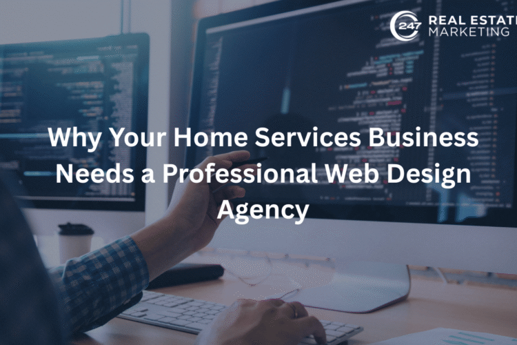 Why Your Home Services Business Needs a Professional Web Design Agency