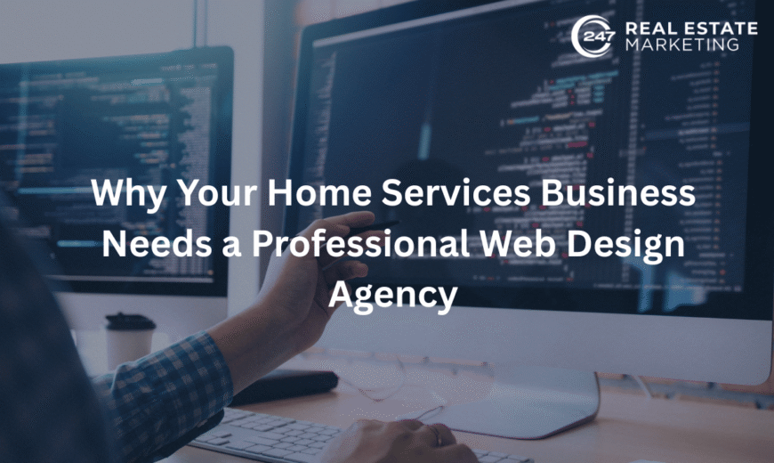 Why Your Home Services Business Needs a Professional Web Design Agency