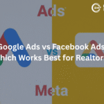 Google Ads vs Facebook Ads: Which Works Best for Realtors?