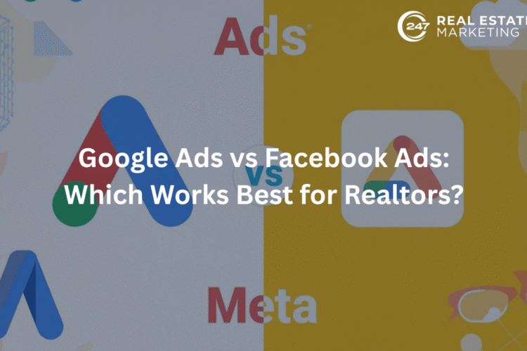 Google Ads vs Facebook Ads: Which Works Best for Realtors?
