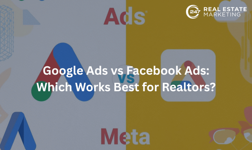 Google Ads vs Facebook Ads: Which Works Best for Realtors?