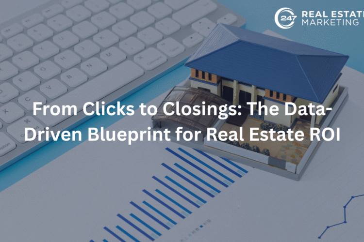 From Clicks to Closings: The Data-Driven Blueprint for Real Estate ROI