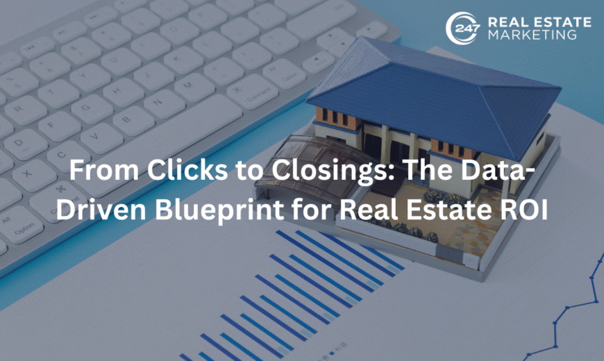 From Clicks to Closings: The Data-Driven Blueprint for Real Estate ROI
