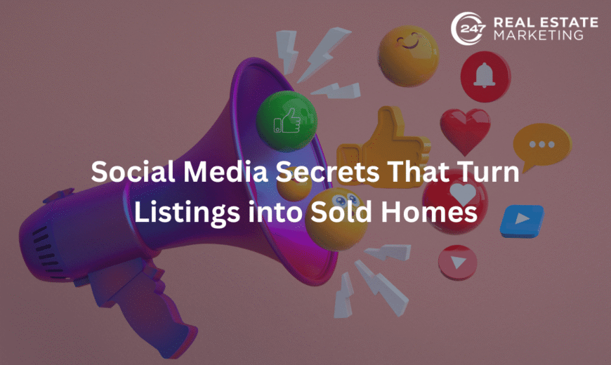 Social Media Secrets That Turn Listings into Sold Homes