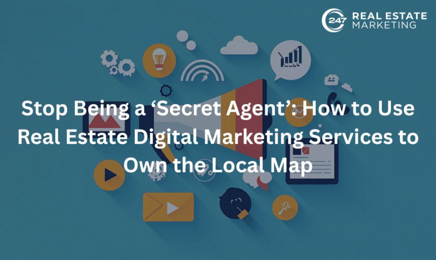 Stop Being a ‘Secret Agent’: How to Use Real Estate Digital Marketing Services to Own the Local Map