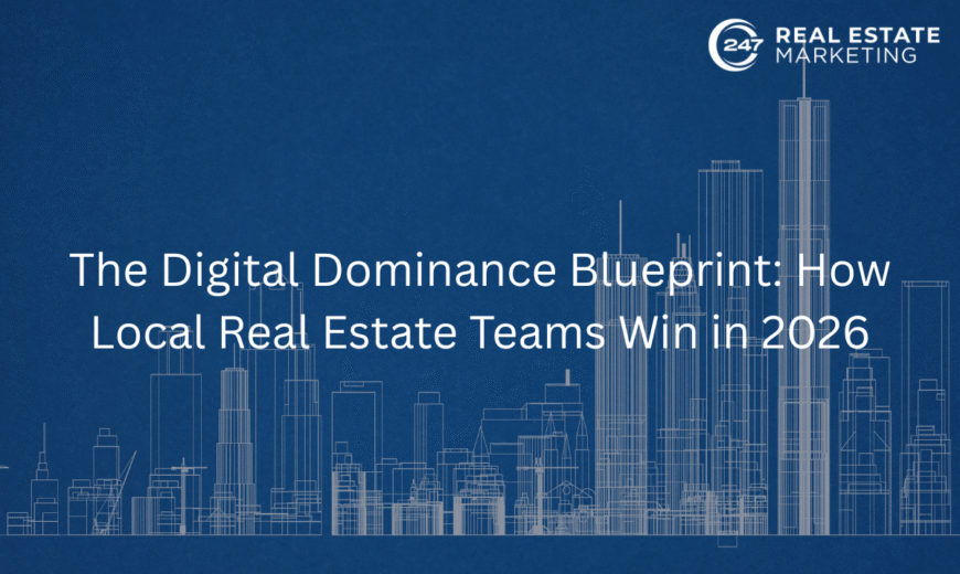 The Digital Dominance Blueprint: How Local Real Estate Teams Win in 2026