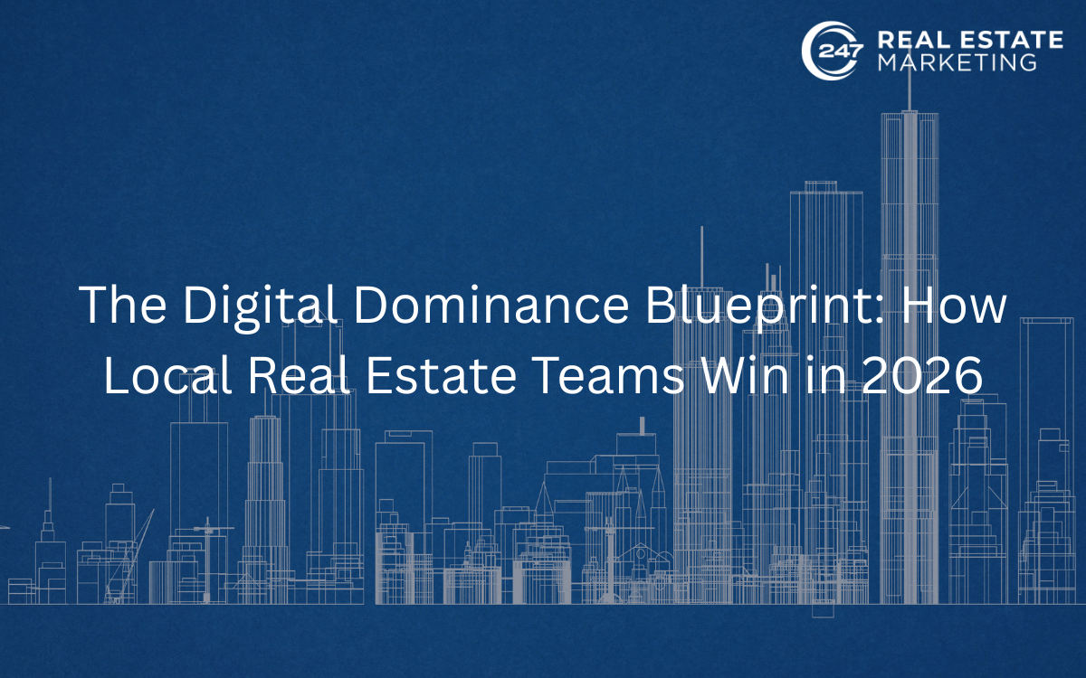 The Digital Dominance Blueprint: How Local Real Estate Teams Win in 2026
