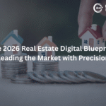 The 2026 Real Estate Digital Blueprint: Leading the Market with Precision