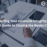 Protecting Your Financial Integrity: The Essential Guide to Closing the Books Correctly
