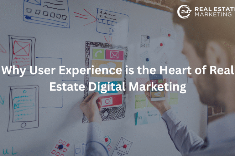 Why User Experience is the Heart of Real Estate Digital Marketing