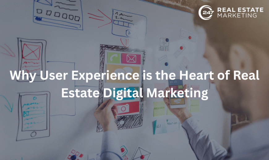 Why User Experience is the Heart of Real Estate Digital Marketing
