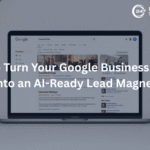 How to Turn Your Google Business Profile into an AI-Ready Lead Magnet