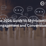 The 2026 Guide to Skyrocketing Engagement and Conversions